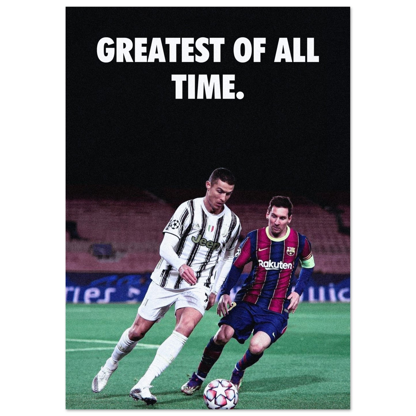Messi & Ronaldo - Greatest of all time